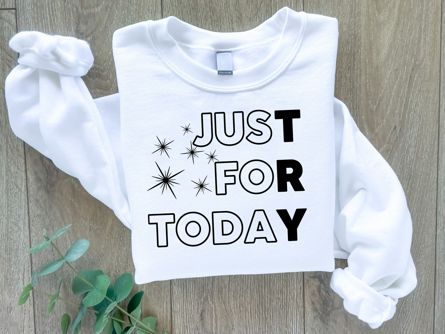 Just for Today Sweatshirt